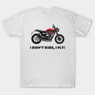 I don't ride, I fly! Triumph Bonneville Speed Twin T-Shirt